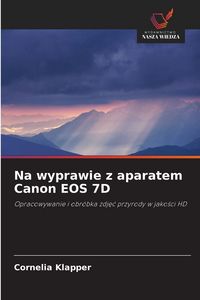 Produktbild: Na wyprawie z aparatem Canon EOS 7D