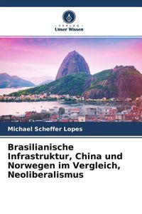 Produktbild: Brasilianische Infrastruktur, China und Norwegen im Vergleich, Neoliberalismus