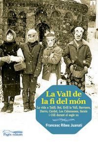 Produktbild: La Vall de la fi del m&oacute;n : La vida a Ta&uuml;ll, Bo&iacute;, Erill la Vall, Barruera, Durro, Cardet, les Cabanasses, Sara&iacute;s i C&oacute;ll durant el segle XX