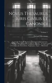 Produktbild: Novus Thesaurus Iuris Civilis Et Canonici: Continens Varia Et Rarissima Optimorum Interpretum, Inprimis Hispanorum Et Gallorum, Opera ... In Quibus Ut