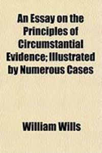 Produktbild: An Essay on the Principles of Circumstantial Evidence; Illustrated by Numerous Cases