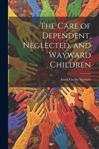 Produktbild: The Care of Dependent, Neglected, and Wayward Children