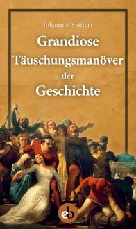 Produktbild: Grandiose T&auml;uschungsman&ouml;ver der Geschichte