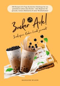 Produktbild: Zucker Ade! Zuckerfrei Kochen leicht gemacht: 500 Rezepte & 14-Tage-Zuckerfrei-Challenge f&uuml;r ein ges&uuml;nderes Leben ohne Zucker - dein Begleiter f&uuml;r ges