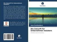 Produktbild: Die Zukunft f&uuml;r Unternehmen meistern