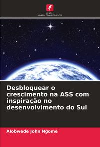 Produktbild: Desbloquear o crescimento na ASS com inspira&ccedil;&atilde;o no desenvolvimento do Sul
