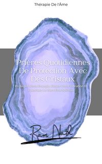 Produktbild: Pri&egrave;res Quotidiennes De Protection Avec Des Cristaux: Prot&eacute;gez Votre &Eacute;nergie, &Eacute;levez Votre Vibration Et Favorisez Le Bien-&Ecirc;tre Spirituel (Daily Affirm