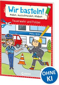 Produktbild: Wir basteln! ab 5 Jahren - Malen, Ausschneiden, Kleben - Feuerwehr und Polizei