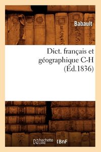 Produktbild: Dict. Fran&ccedil;ais Et G&eacute;ographique C-H (&Eacute;d.1836)