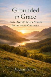 Produktbild: Grounded In Grace: Thirty Days Of Christ's Promise For The Weary Conscience