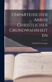 Produktbild: Unparteiischer Abriss christlicher Grundwahrheiten