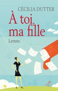 Produktbild: A toi, ma fille : lettres