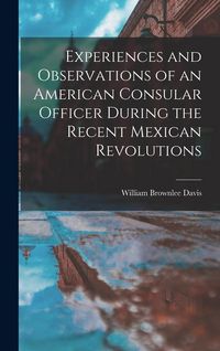 Produktbild: Experiences and Observations of an American Consular Officer During the Recent Mexican Revolutions