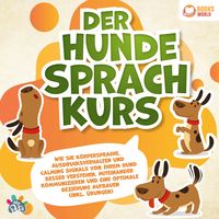 Produktbild: Der Hundesprachkurs: Wie Sie K&ouml;rpersprache, Ausdrucksverhalten und Calming Signals von Ihrem Hund besser verstehen, miteinander kommunizieren und eine optimale Beziehung aufbauen (inkl. &Uuml;bungen)