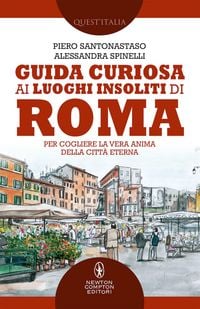 Produktbild: Guida curiosa ai luoghi insoliti di Roma. Per cogliere la vera anima della Citt&agrave; Eterna