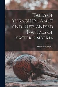 Produktbild: Tales of Yukaghir Lamut and Russianized Natives of Eastern Siberia
