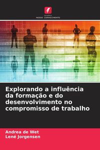 Produktbild: Explorando a influ&ecirc;ncia da forma&ccedil;&atilde;o e do desenvolvimento no compromisso de trabalho