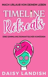Produktbild: Timeline Retreats: Eine Sammlung romantischer Kom&ouml;dien