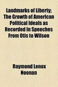 Produktbild: Landmarks of Liberty; The Growth of American Political Ideals as Recorded in Speeches from Otis to Wilson