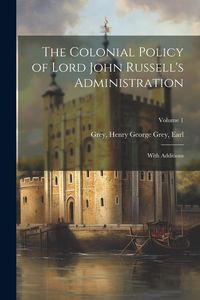 Produktbild: The Colonial Policy of Lord John Russell's Administration; With Additions; Volume 1