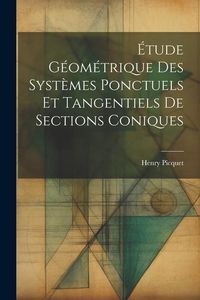 Produktbild: &Eacute;tude G&eacute;om&eacute;trique Des Syst&egrave;mes Ponctuels Et Tangentiels De Sections Coniques