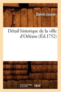 Produktbild: D&eacute;tail historique de la ville d'Orl&eacute;ans , (&Eacute;d.1752)