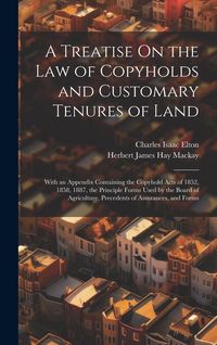 Produktbild: A Treatise On the Law of Copyholds and Customary Tenures of Land: With an Appendix Containing the Copyhold Acts of 1852, 1858, 1887, the Principle For