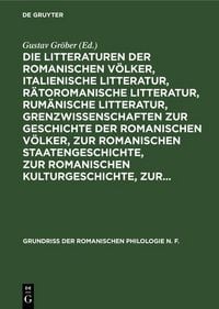 Produktbild: Die Litteraturen der romanischen V&ouml;lker, italienische Litteratur, r&auml;toromanische Litteratur, rum&auml;nische Litteratur, Grenzwissenschaften zur Geschichte
