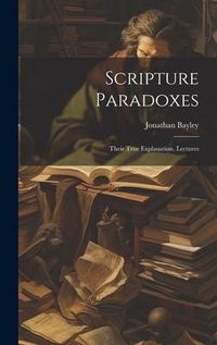 Produktbild: Scripture Paradoxes: Their True Explanation, Lectures