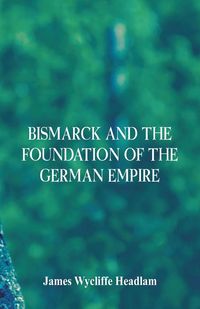 Produktbild: Bismarck and the Foundation of the German Empire