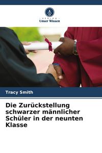 Produktbild: Die Zur&uuml;ckstellung schwarzer m&auml;nnlicher Sch&uuml;ler in der neunten Klasse