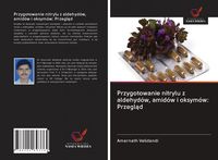 Produktbild: Przygotowanie nitrylu z aldehyd&oacute;w, amid&oacute;w i oksym&oacute;w: Przegl&iquest;d