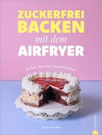 Produktbild: Zuckerfrei backen mit dem Airfryer