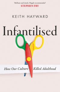 Produktbild: Infantilised: How Our Culture Killed Adulthood