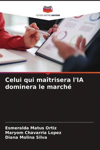 Produktbild: Celui qui ma&icirc;trisera l'IA dominera le march&eacute;