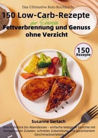 Produktbild: Das Ultimative Keto Kochbuch: 150 Low-Carb-Rezepte f&uuml;r Energie, Fettverbrennung und Genuss ohne Verzicht