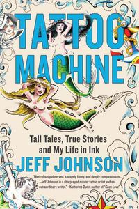 Produktbild: Tattoo Machine: Tall Tales, True Stories, and My Life in Ink
