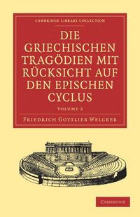 Produktbild: Die Griechischen Tragodien Mit Rucksicht Auf Den Epischen Cyclus