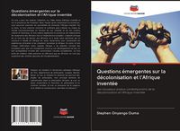 Produktbild: Questions &eacute;mergentes sur la d&eacute;colonisation et l'Afrique invent&eacute;e