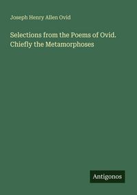 Produktbild: Selections from the Poems of Ovid. Chiefly the Metamorphoses