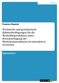 Produktbild: Technische und gestalterische Rahmenbedingungen f&uuml;r die Werbefilmproduktion unter Ber&uuml;cksichtigung der Werbekommunikation im interaktiven Fernsehen