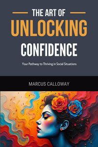 Produktbild: The Art of Unlocking Confidence: Your Pathway to Thriving in Social Situations