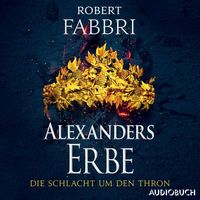Alexanders Erbe: Die Schlacht um den Thron von Robert Fabbri