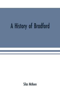 Produktbild: A history of Bradford, Vermont containing some account of the place of its first settlement in 1765, and the principal improvements made, and events w