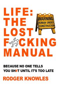 Produktbild: Life: The Lost F*cking Manual. Because No One Tells You Sh*t Until It's Too Late (The Brutally Honest Life Guide Series, #1)