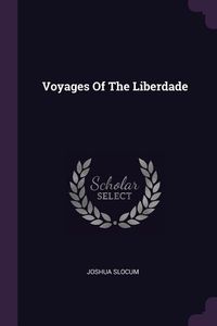 Bild vom Artikel Voyages Of The Liberdade vom Autor Joshua Slocum
