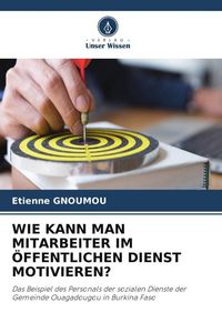 Produktbild: Wie Kann Man Mitarbeiter im &Ouml;ffentlichen Dienst Motivieren?