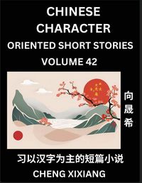 Produktbild: Learn Chinese Character Oriented Short Stories (Part 42)- Simple Chinese Stories for Beginners, Easy to Read Lessons to Learn Mandarin Chinese Language and Culture