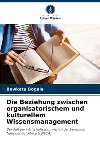 Produktbild: Die Beziehung zwischen organisatorischem und kulturellem Wissensmanagement