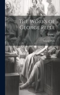 Produktbild: The Works of George Peele; Volume 1